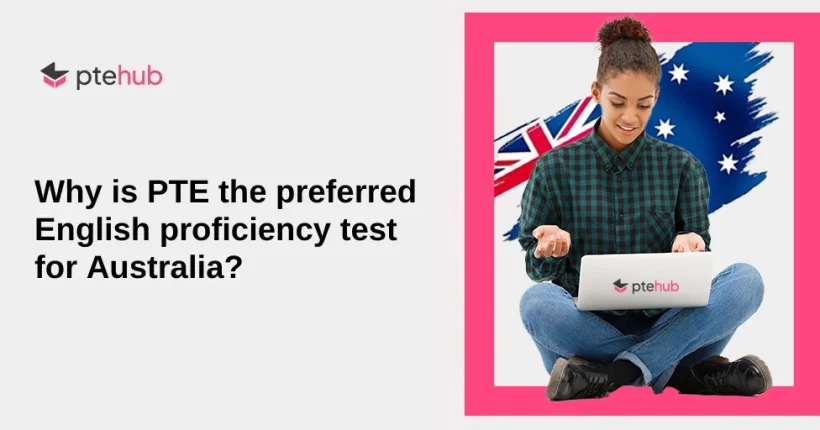 Why is PTE the Preferred English Proficiency Test for Australia