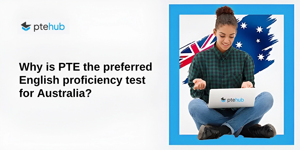 Why is PTE the Preferred English Proficiency Test for Australia