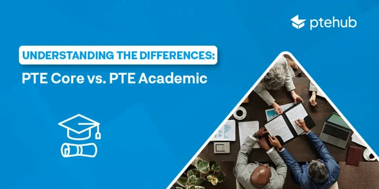 Understanding the Differences PTE Core vs. PTE Academic